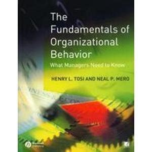 The Fundamentals of Organizational Behavior What Managers Need to Know Reader